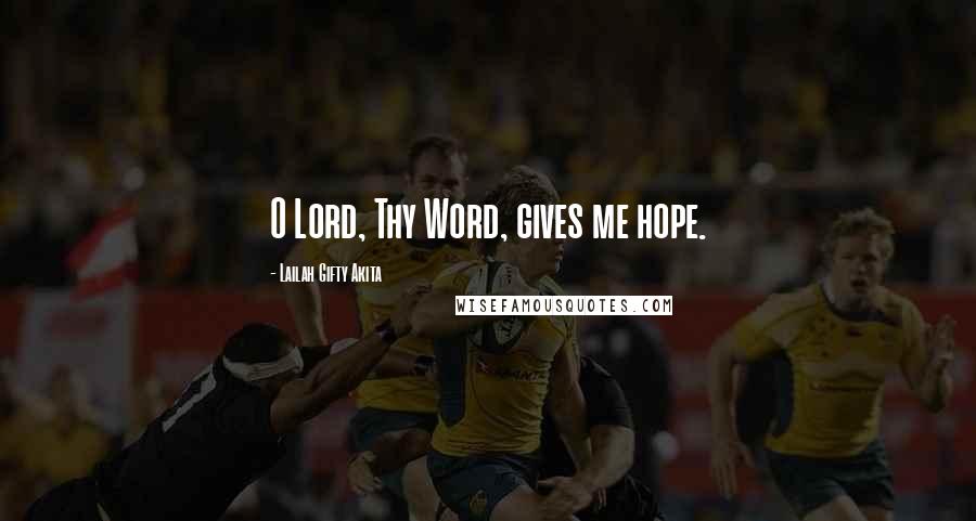 Lailah Gifty Akita Quotes: O Lord, Thy Word, gives me hope.