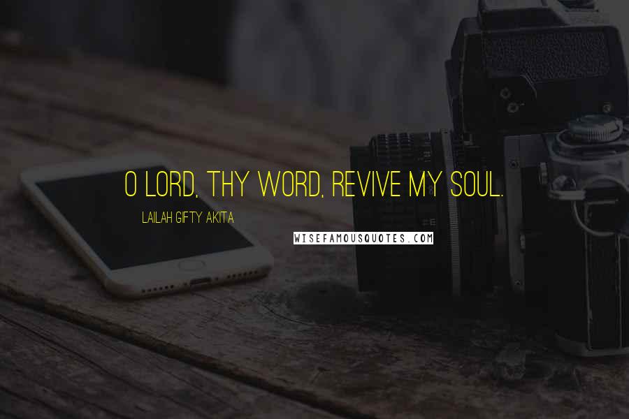 Lailah Gifty Akita Quotes: O Lord, Thy Word, revive my soul.