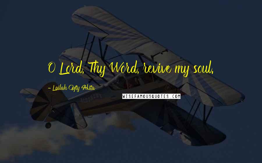 Lailah Gifty Akita Quotes: O Lord, Thy Word, revive my soul.
