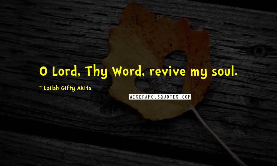 Lailah Gifty Akita Quotes: O Lord, Thy Word, revive my soul.