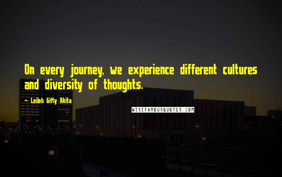 Lailah Gifty Akita Quotes: On every journey, we experience different cultures and diversity of thoughts.