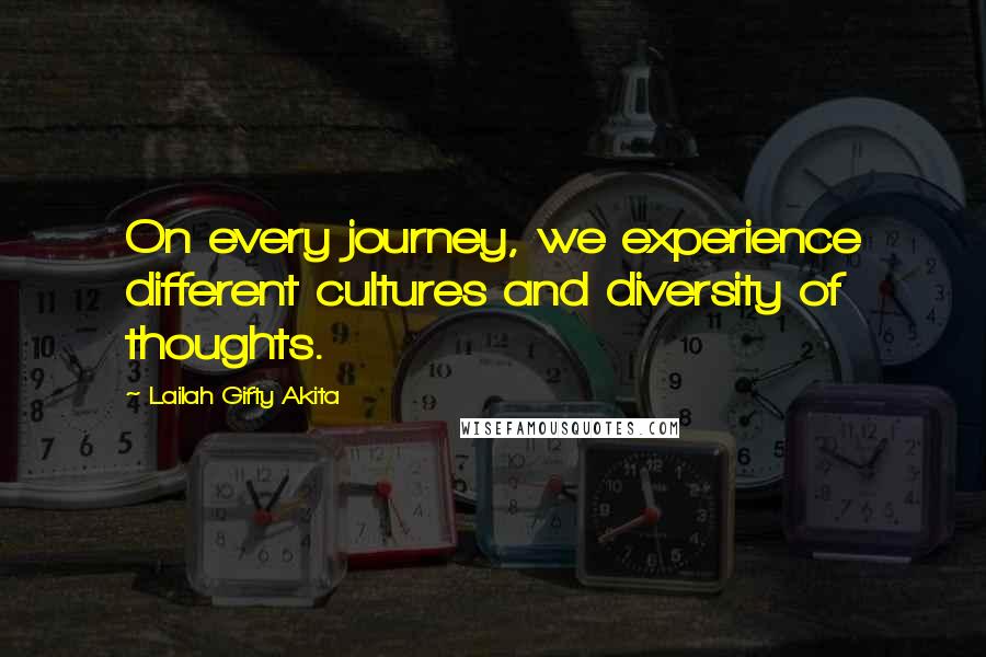 Lailah Gifty Akita Quotes: On every journey, we experience different cultures and diversity of thoughts.