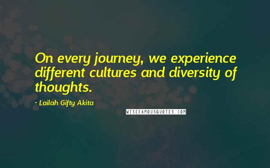 Lailah Gifty Akita Quotes: On every journey, we experience different cultures and diversity of thoughts.