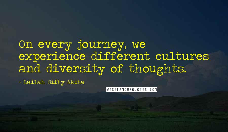 Lailah Gifty Akita Quotes: On every journey, we experience different cultures and diversity of thoughts.