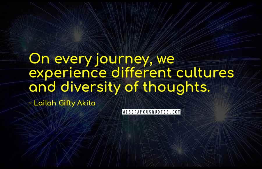 Lailah Gifty Akita Quotes: On every journey, we experience different cultures and diversity of thoughts.