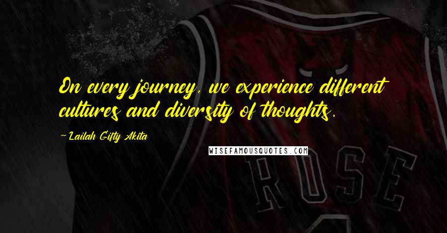 Lailah Gifty Akita Quotes: On every journey, we experience different cultures and diversity of thoughts.