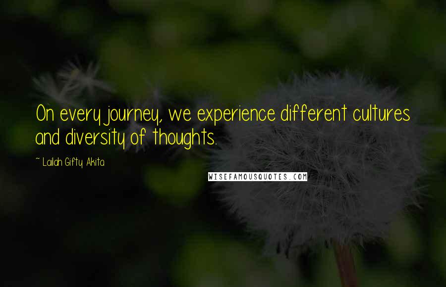 Lailah Gifty Akita Quotes: On every journey, we experience different cultures and diversity of thoughts.