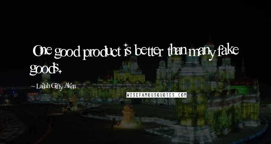 Lailah Gifty Akita Quotes: One good product is better than many fake goods.