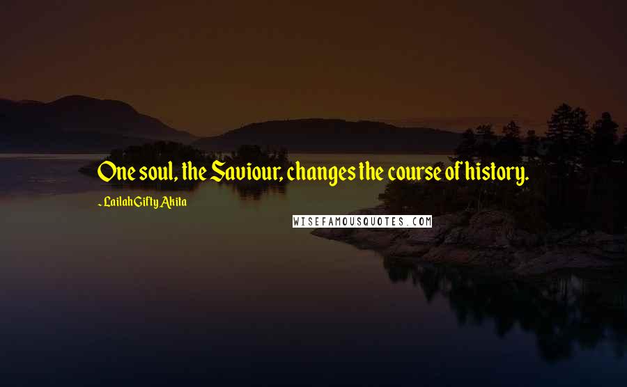 Lailah Gifty Akita Quotes: One soul, the Saviour, changes the course of history.