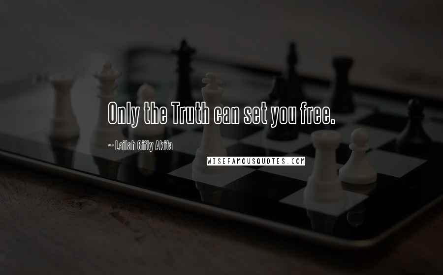 Lailah Gifty Akita Quotes: Only the Truth can set you free.