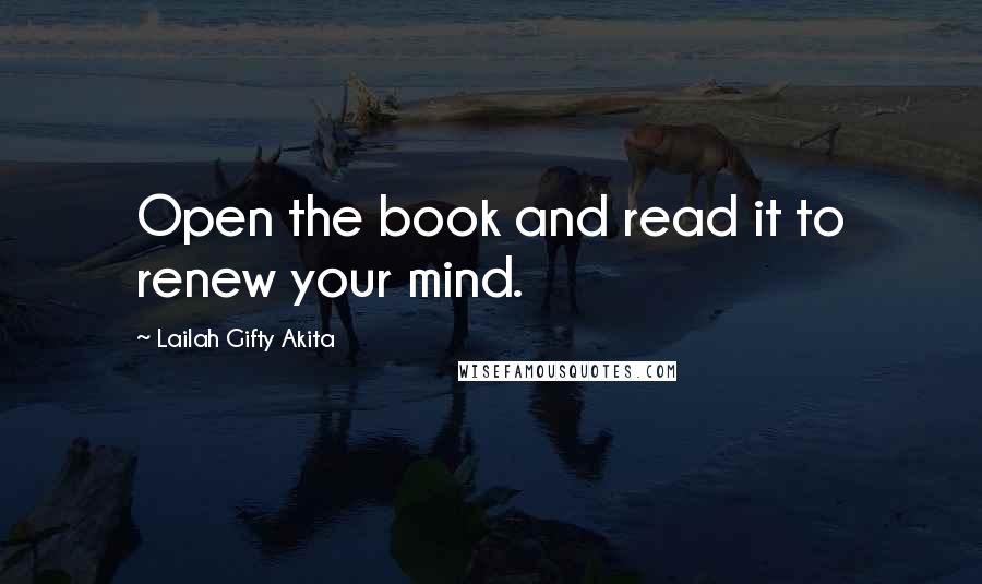 Lailah Gifty Akita Quotes: Open the book and read it to renew your mind.