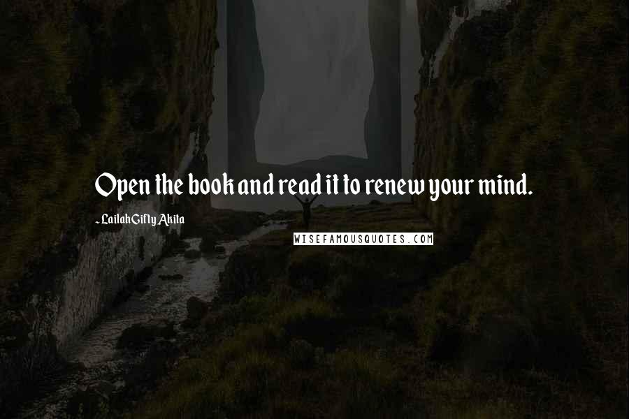 Lailah Gifty Akita Quotes: Open the book and read it to renew your mind.
