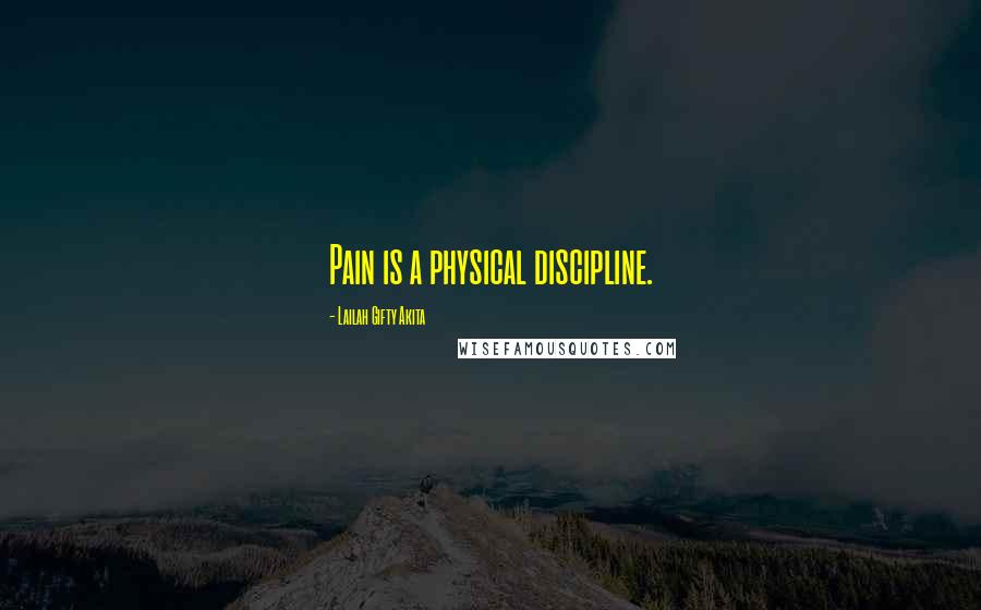 Lailah Gifty Akita Quotes: Pain is a physical discipline.