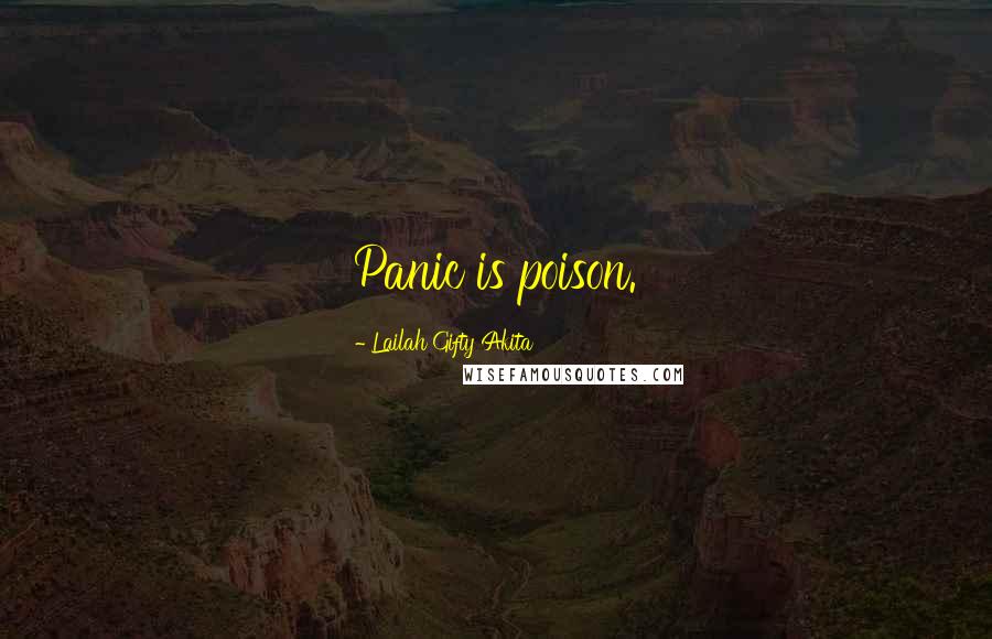 Lailah Gifty Akita Quotes: Panic is poison.