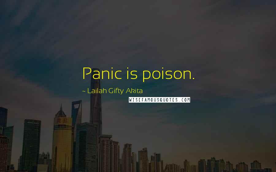 Lailah Gifty Akita Quotes: Panic is poison.