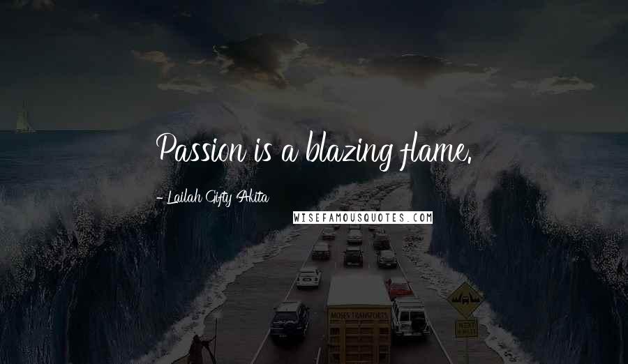 Lailah Gifty Akita Quotes: Passion is a blazing flame.