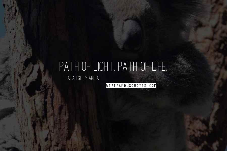 Lailah Gifty Akita Quotes: Path of light, path of life.