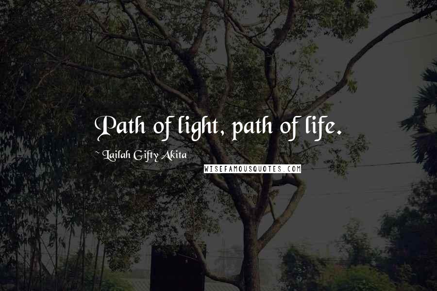 Lailah Gifty Akita Quotes: Path of light, path of life.