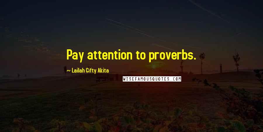 Lailah Gifty Akita Quotes: Pay attention to proverbs.
