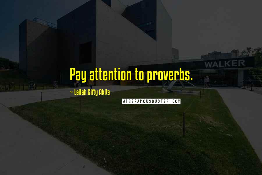 Lailah Gifty Akita Quotes: Pay attention to proverbs.