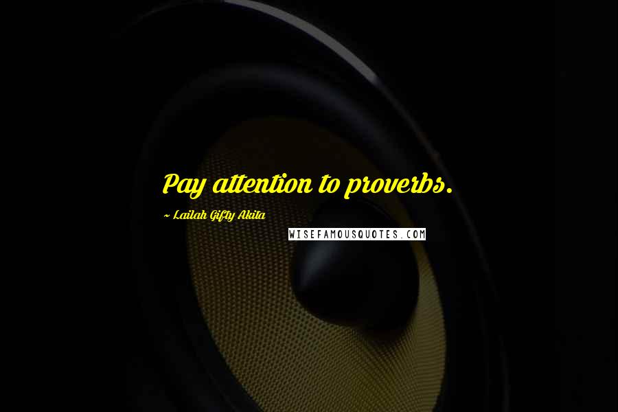 Lailah Gifty Akita Quotes: Pay attention to proverbs.