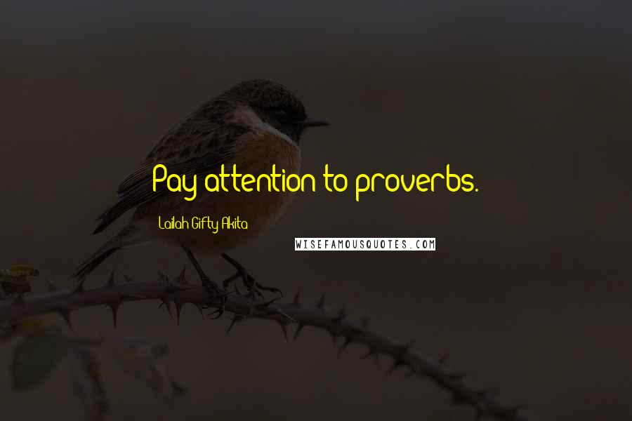 Lailah Gifty Akita Quotes: Pay attention to proverbs.