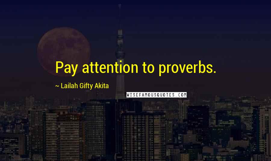 Lailah Gifty Akita Quotes: Pay attention to proverbs.