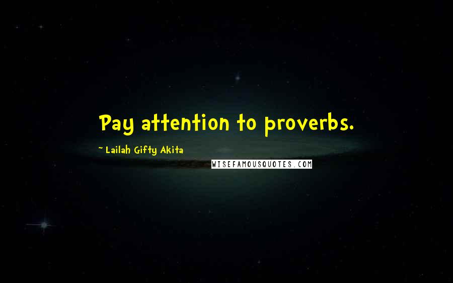 Lailah Gifty Akita Quotes: Pay attention to proverbs.