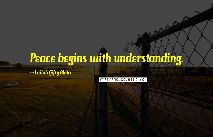 Lailah Gifty Akita Quotes: Peace begins with understanding.