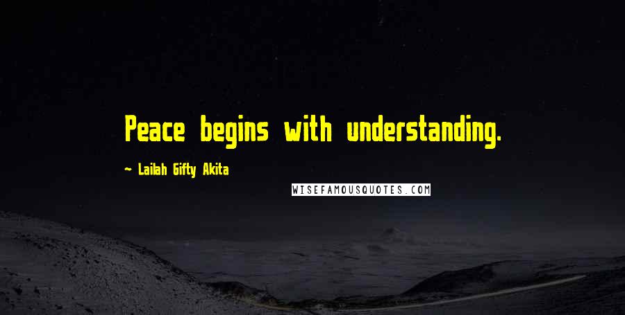 Lailah Gifty Akita Quotes: Peace begins with understanding.