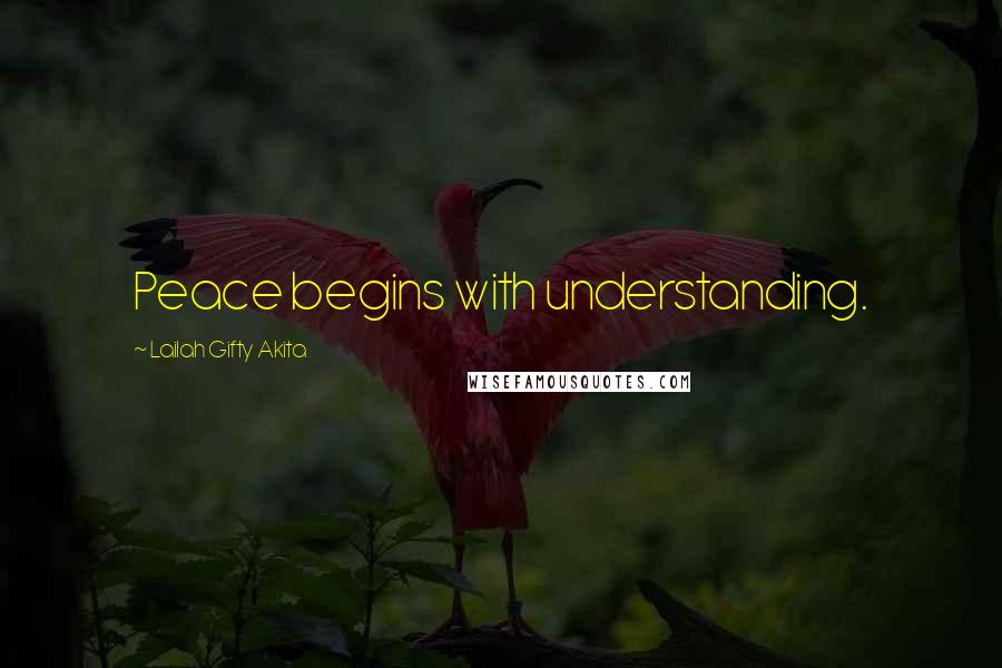 Lailah Gifty Akita Quotes: Peace begins with understanding.