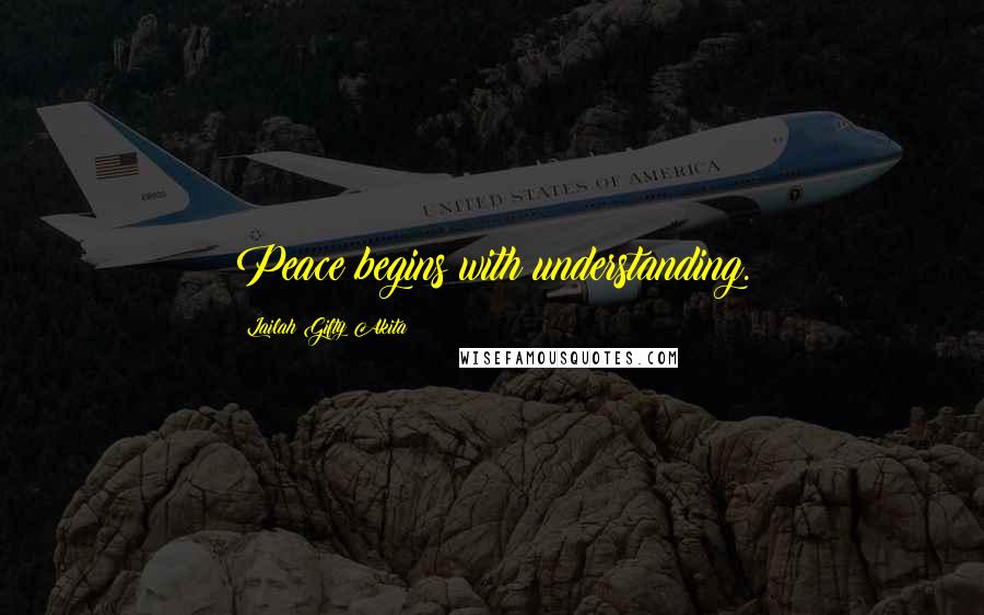 Lailah Gifty Akita Quotes: Peace begins with understanding.