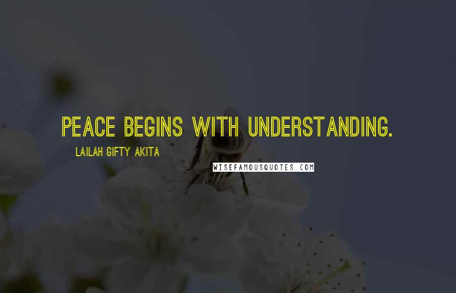 Lailah Gifty Akita Quotes: Peace begins with understanding.
