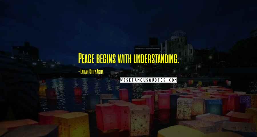 Lailah Gifty Akita Quotes: Peace begins with understanding.