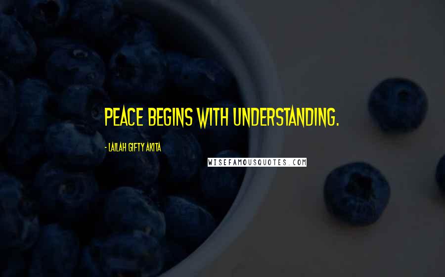 Lailah Gifty Akita Quotes: Peace begins with understanding.