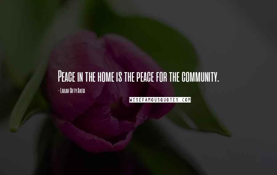 Lailah Gifty Akita Quotes: Peace in the home is the peace for the community.