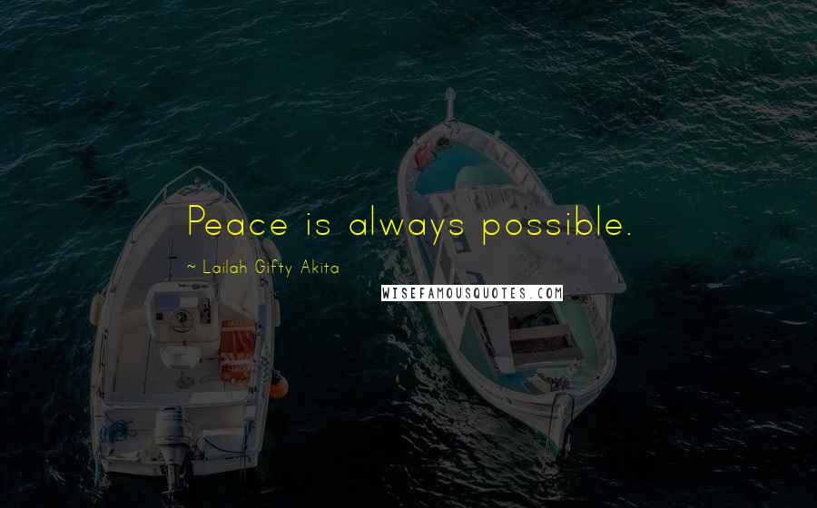 Lailah Gifty Akita Quotes: Peace is always possible.
