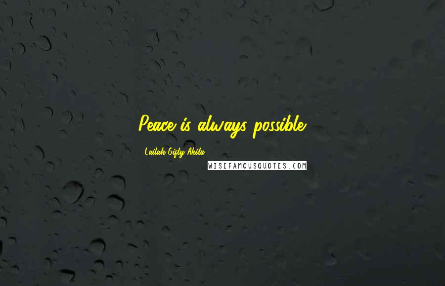Lailah Gifty Akita Quotes: Peace is always possible.