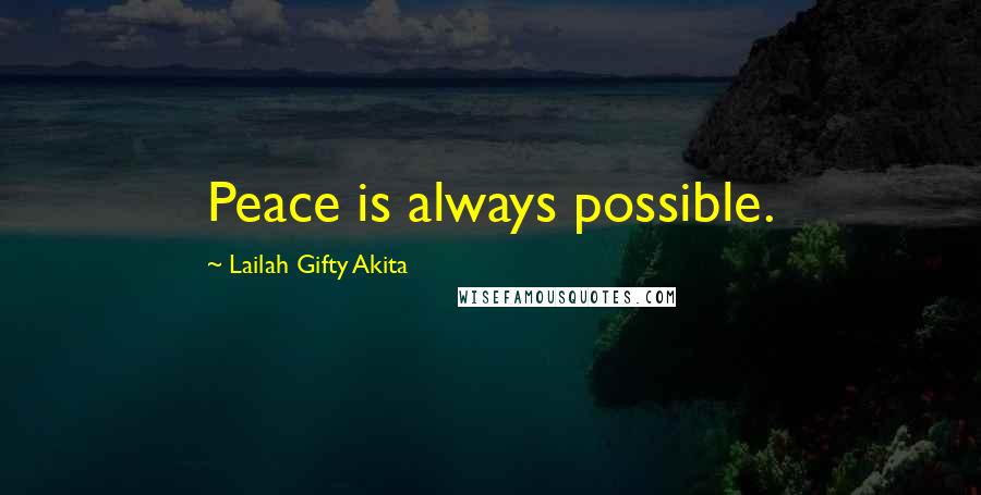 Lailah Gifty Akita Quotes: Peace is always possible.