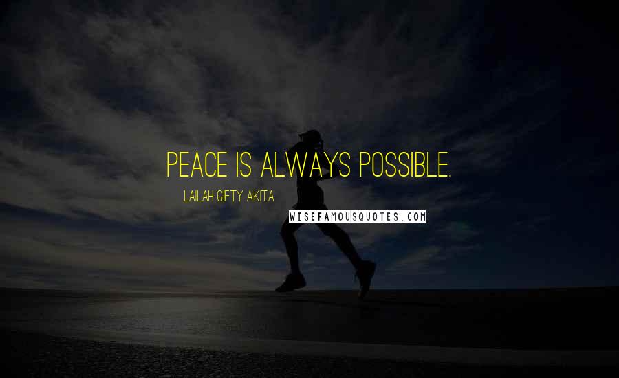Lailah Gifty Akita Quotes: Peace is always possible.