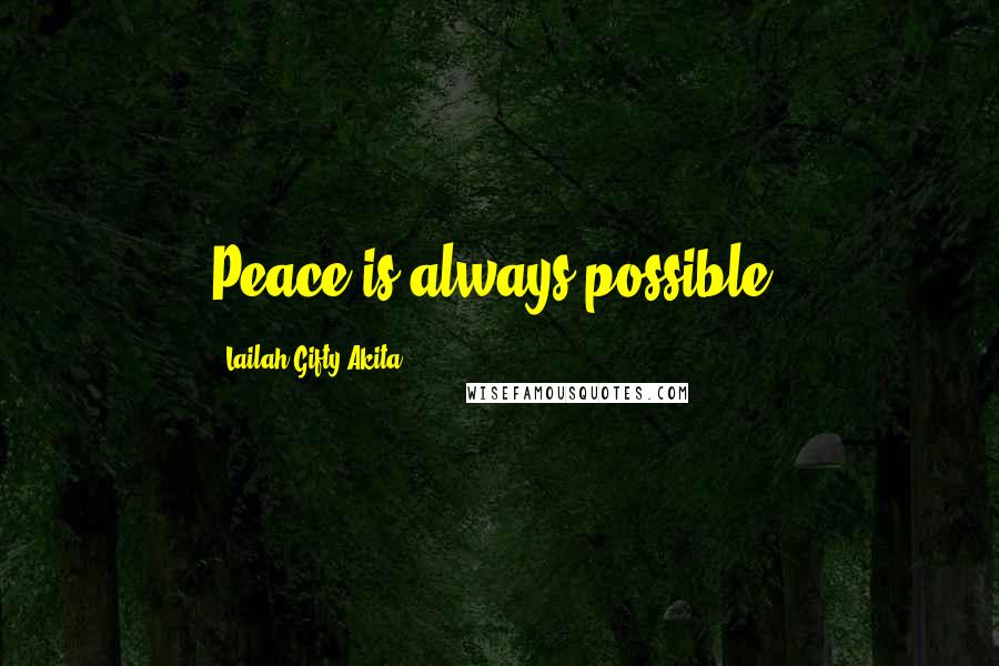 Lailah Gifty Akita Quotes: Peace is always possible.