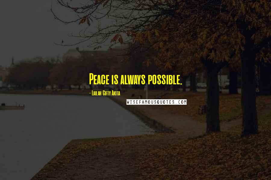 Lailah Gifty Akita Quotes: Peace is always possible.