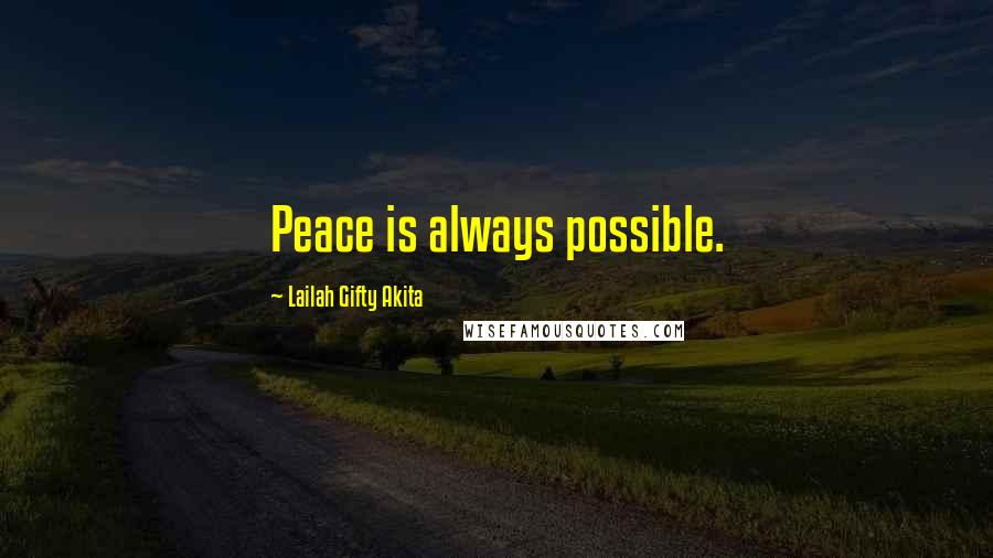 Lailah Gifty Akita Quotes: Peace is always possible.