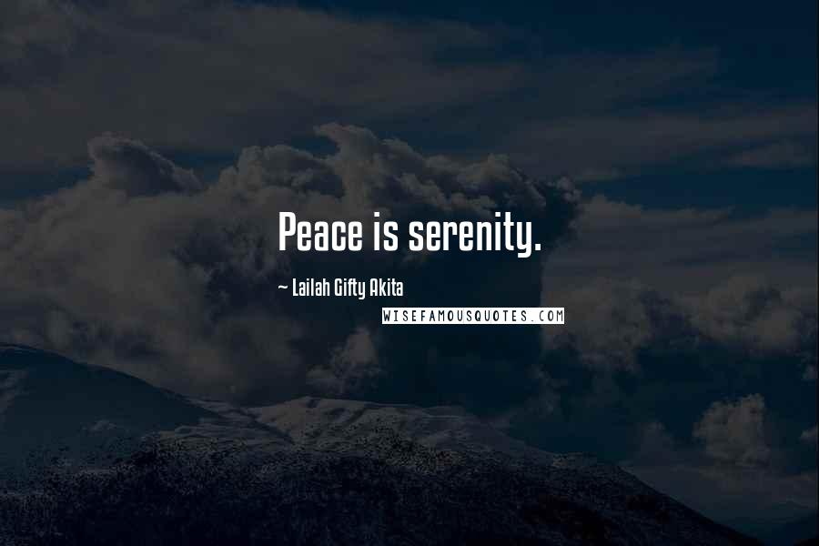 Lailah Gifty Akita Quotes: Peace is serenity.