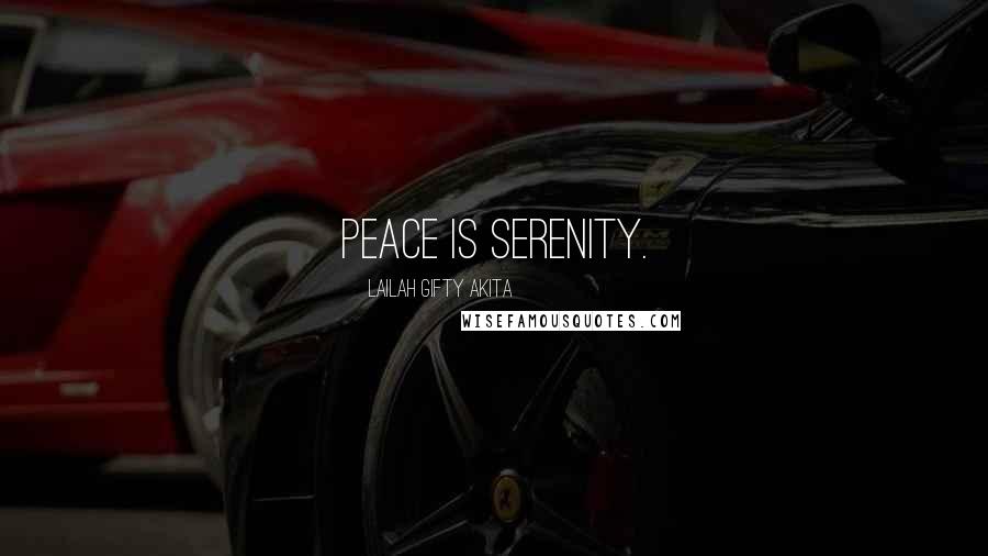 Lailah Gifty Akita Quotes: Peace is serenity.