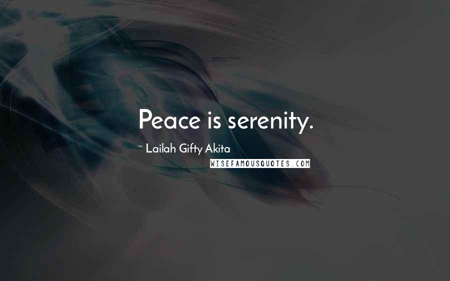 Lailah Gifty Akita Quotes: Peace is serenity.