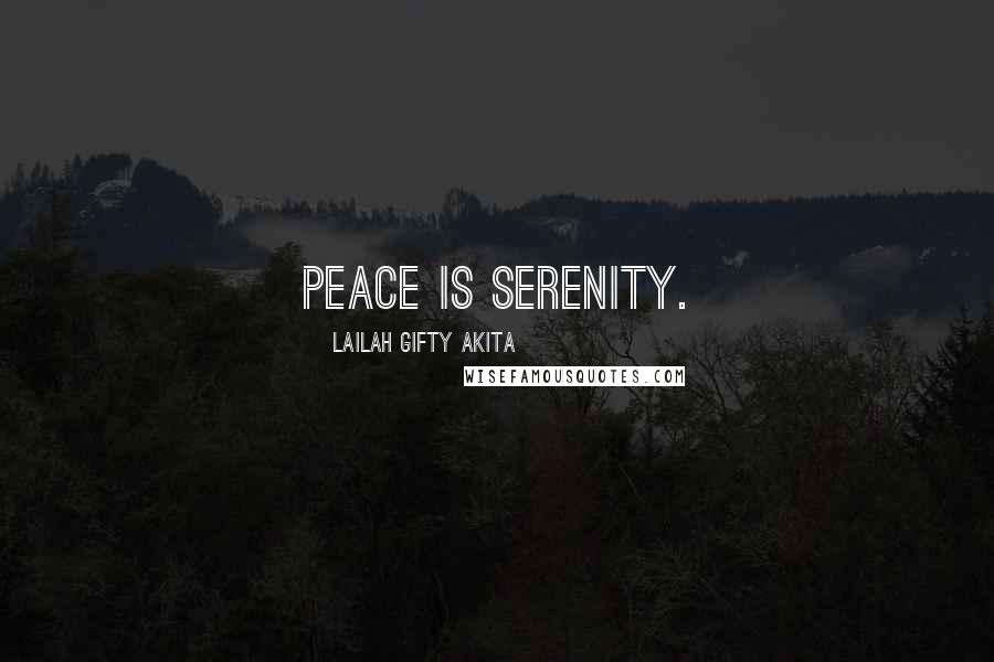 Lailah Gifty Akita Quotes: Peace is serenity.