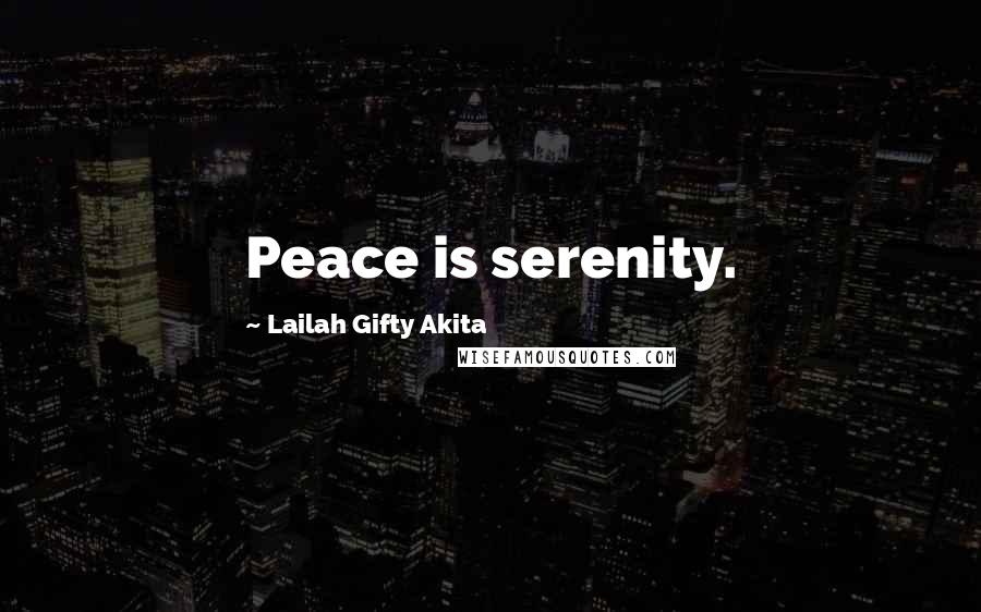 Lailah Gifty Akita Quotes: Peace is serenity.
