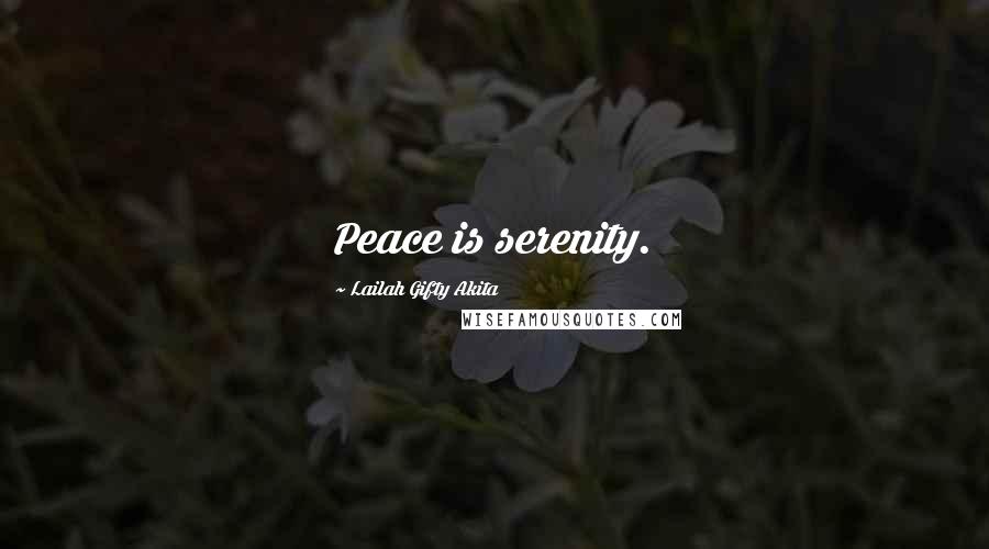 Lailah Gifty Akita Quotes: Peace is serenity.