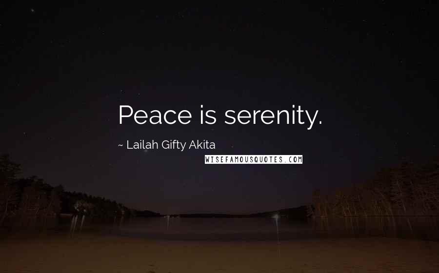 Lailah Gifty Akita Quotes: Peace is serenity.
